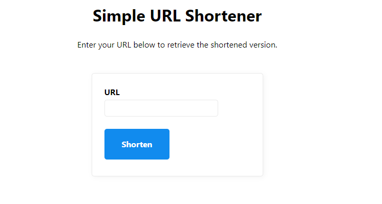 Our simple URL shortener interface. It has a title stating “Simple URL Shortener”, text stating “Enter your URL below to retrieve the shortened version”, and a form that contains a single text field and button that says “Shorten”